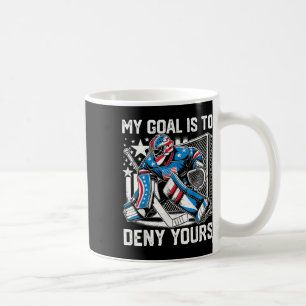 Funny My Goal Is To Deny Yours Hockey Goalie Ice H Coffee Mug