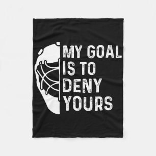 Funny My Goal Is To Deny Yours Hockey Goalie Ice H Fleece Blanket