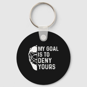 Funny My Goal Is To Deny Yours Hockey Goalie Ice H Key Ring