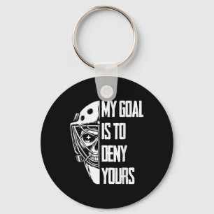 Funny My Goal Is To Deny Yours Hockey Goalie Ice H Key Ring