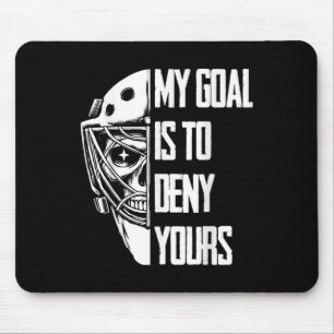 Funny My Goal Is To Deny Yours Hockey Goalie Ice H Mouse Pad