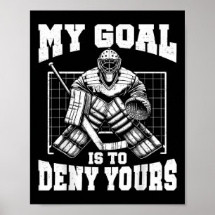 Funny My Goal Is To Deny Yours Hockey Goalie Ice H Poster