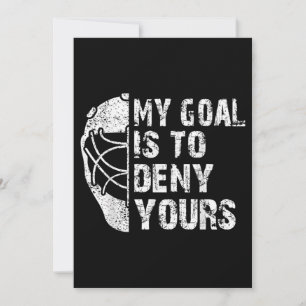 Funny My Goal Is To Deny Yours Hockey Goalie Ice Invitation