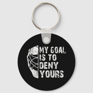 Funny My Goal Is To Deny Yours Hockey Goalie Ice Key Ring
