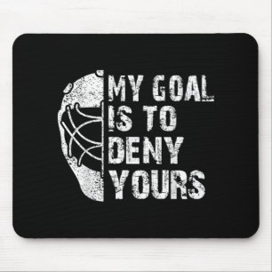 Funny My Goal Is To Deny Yours Hockey Goalie Ice Mouse Pad