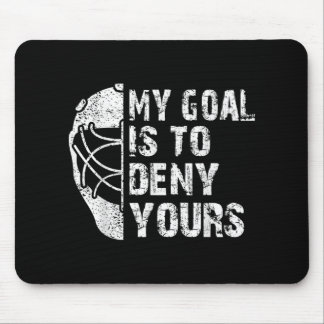 Funny My Goal Is To Deny Yours Hockey Goalie Ice Mouse Pad