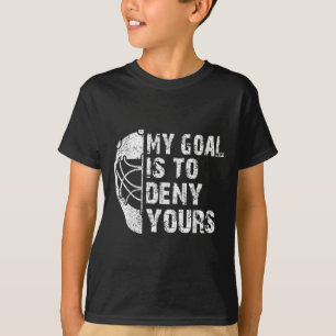 Funny My Goal Is To Deny Yours Hockey Goalie Ice T-Shirt