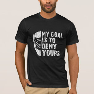 Funny My Goal Is To Deny Yours Hockey Goalie T-Shirt