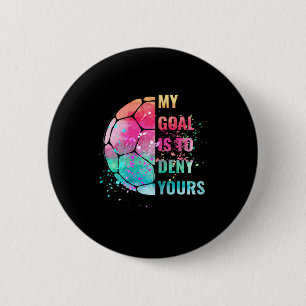 Funny My Goal Is To Deny Yours Soccer Goalie Defen 6 Cm Round Badge