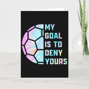 Funny My Goal Is To Deny Yours Soccer Goalie Defen Card