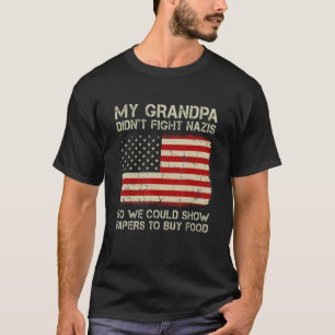 Funny My Grandpa Didn't Fight Nazis So We Could Sh T-Shirt