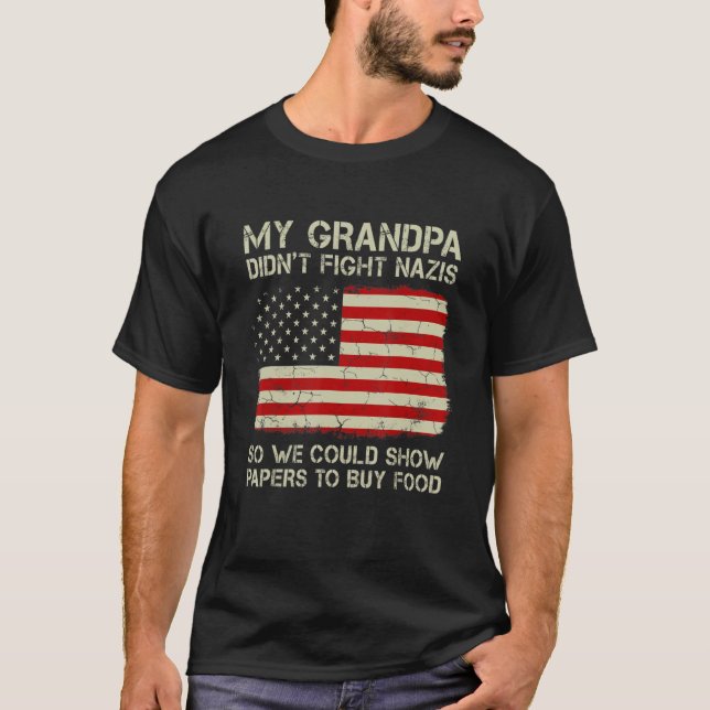 Funny My Grandpa Didn't Fight Nazis So We Could Sh T-Shirt (Front)
