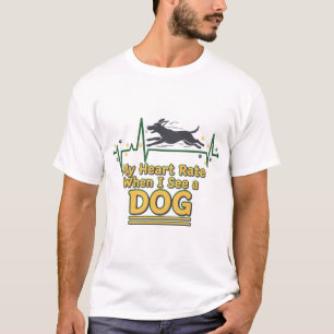 Funny My Heart Rate When I See A Dog  T-Shirt