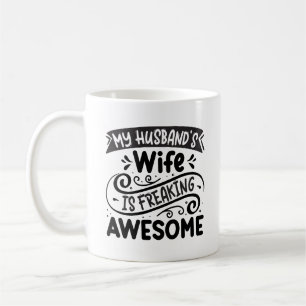 Funny My Husband's Wife is Freaking Awesome Coffee Mug