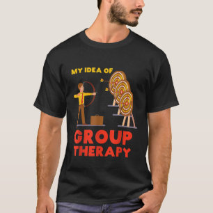 Funny My Idea Of Group Therapy Archery Archers T-Shirt
