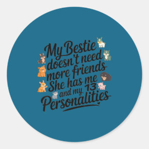 Funny My Ie Doesn't Need More Friends She Has Me Classic Round Sticker