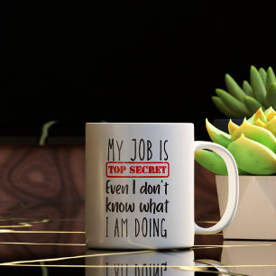 Funny My Job is Top Secret Coffee Mug