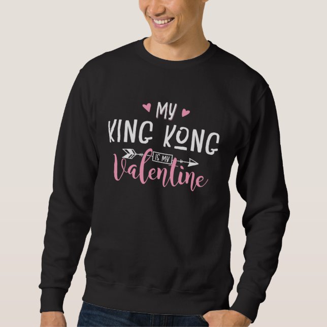 Funny My King Kong Is My Valentine Party Gift Sweatshirt (Front)