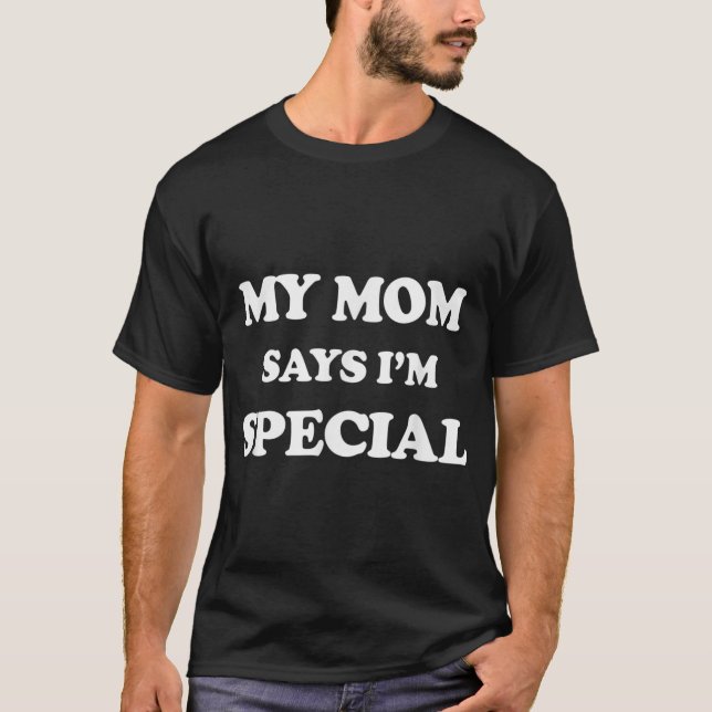 Funny My Mum Says I'm Special T-Shirt for Sons  (Front)