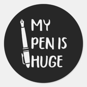 Funny My Pen Is Huge _1  Classic Round Sticker