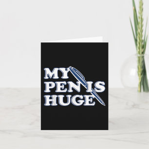 Funny My Pen Is Huge Offensive Sarcastic Humour Card