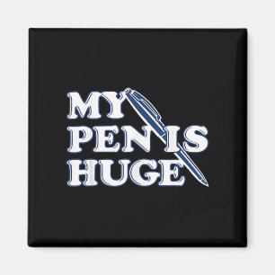 Funny My Pen Is Huge Offensive Sarcastic Humour Magnet