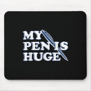 Funny My Pen Is Huge Offensive Sarcastic Humour Mouse Pad