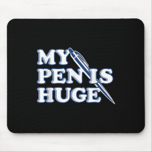 Funny My Pen Is Huge Offensive Sarcastic Humour Mouse Pad