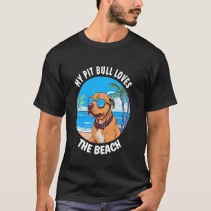 Funny My Pit Bull Loves The Beach T-Shirt
