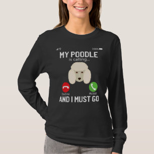 Funny My Poodle Is Calling And I Must Go Phone Sc T-Shirt
