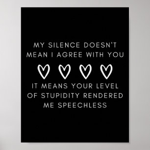 Funny My Silence Doesnt Mean I Agree With You Gift Poster