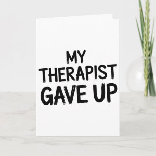 Funny My Therapist Gave Up Mental Health Humour Card