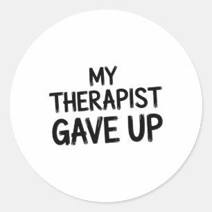 Funny My Therapist Gave Up Mental Health Humour  Classic Round Sticker