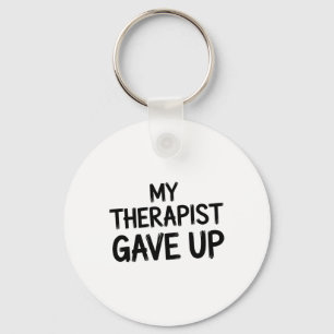 Funny My Therapist Gave Up Mental Health Humour Key Ring