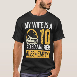 Funny My wife 10 so her miles empty funny cars T-Shirt