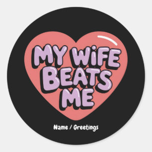 Funny My Wife Beats Me Witty Husband Joke Design Classic Round Sticker