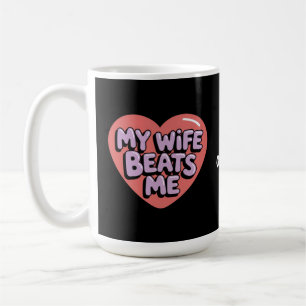 Funny My Wife Beats Me Witty Husband Joke Design Coffee Mug
