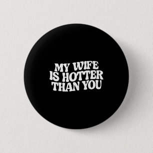 Funny My Wife Is Hotter Than You 6 Cm Round Badge