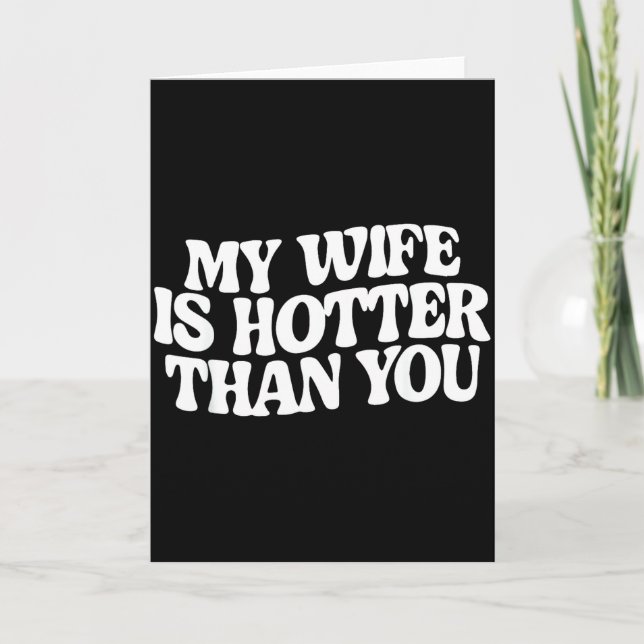 Funny My Wife Is Hotter Than You  Card (Front)