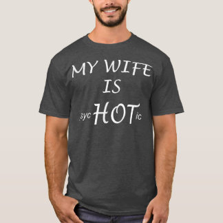FUNNY My Wife is psycHOTicHusband Gift Idea  T-Shirt