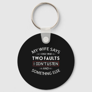 Funny My Wife Says I Only Have Two Faults I Don't  Key Ring