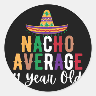 Funny Nacho Average 11 Year Old Birthday Cinco De Classic Round Sticker