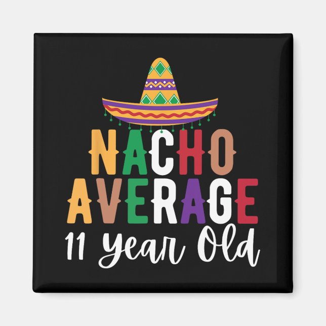 Funny Nacho Average 11 Year Old Birthday Cinco De  Magnet (Front)