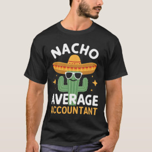 Funny Nacho Average Accountant Cinco De Mayo Mexic T-Shirt