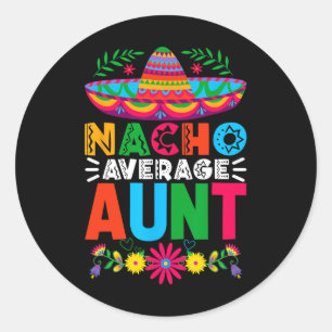 Funny Nacho Average Aunt Sombrero Happy Cinco De M Classic Round Sticker