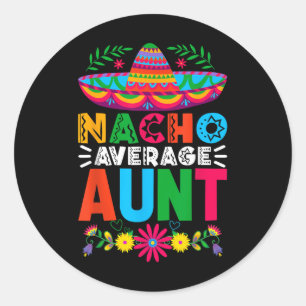 Funny Nacho Average Aunt Sombrero Happy Cinco De M Classic Round Sticker