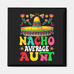 Funny Nacho Average Aunt Sombrero Happy Cinco De M Magnet