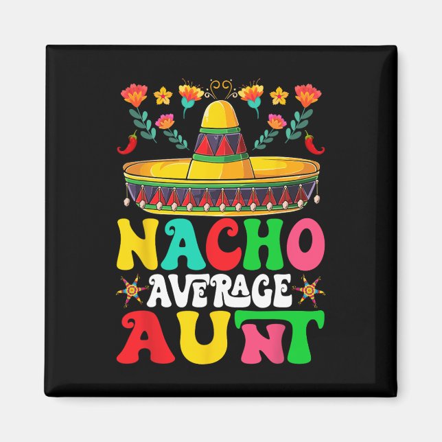 Funny Nacho Average Aunt Sombrero Happy Cinco De M Magnet (Front)
