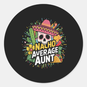 Funny Nacho Average Aunt With Sombrero Cinco De Ma Classic Round Sticker