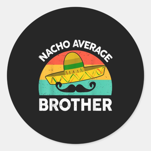 Funny Nacho Average Big Brother Shirt Mexican Fies Classic Round Sticker (Front)